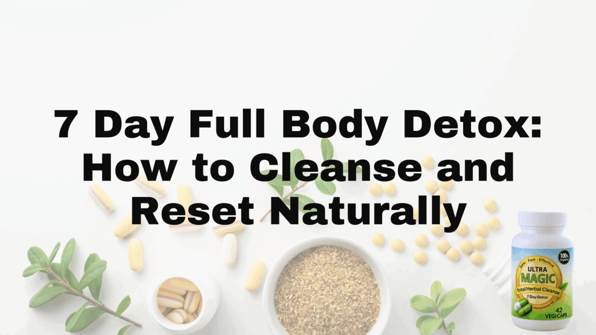 7 Day Full Body Detox: How to Cleanse and Reset Naturally