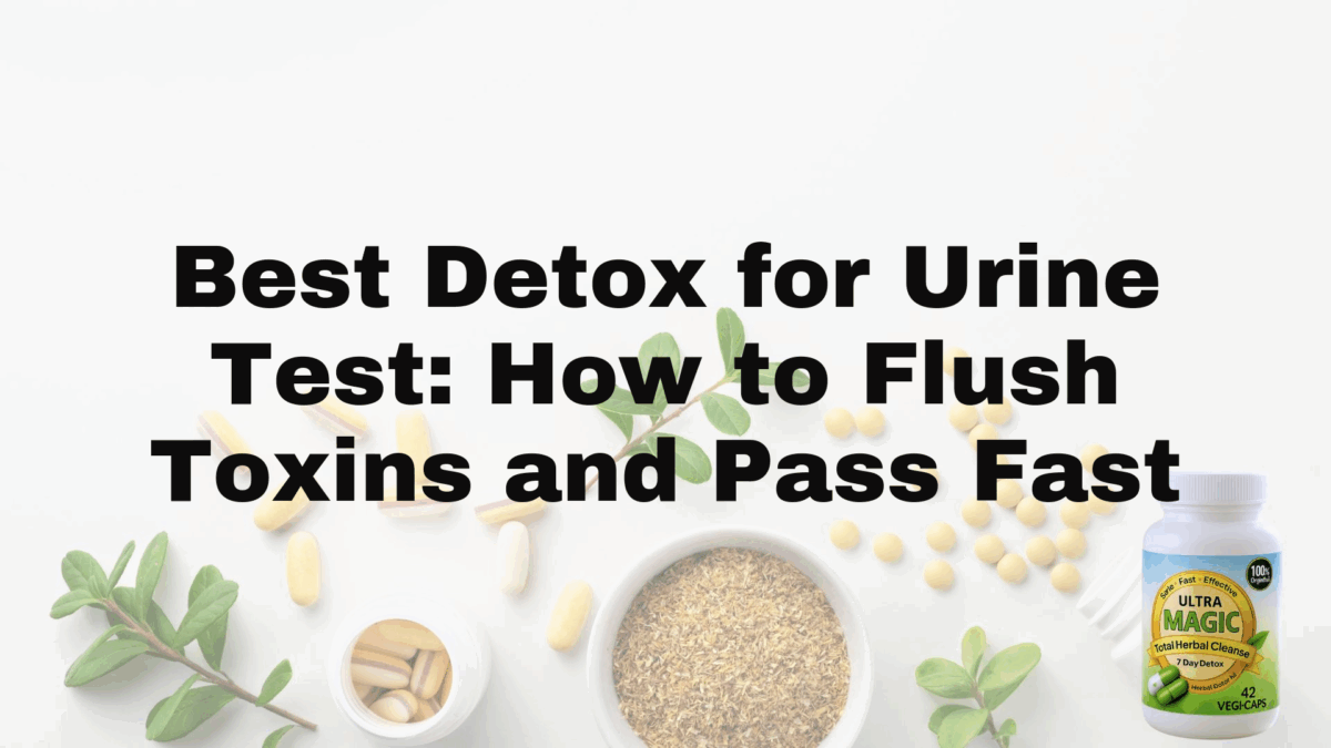 Best Detox for Urine Test: How to Flush Toxins and Pass Fast