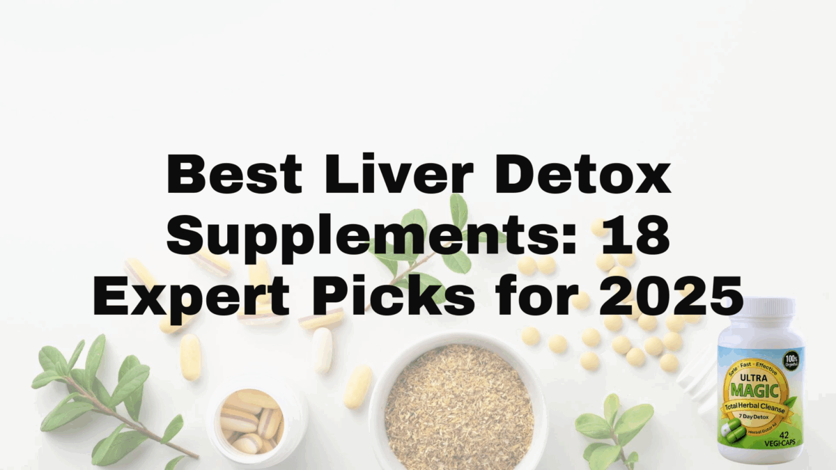 Best Liver Detox Supplements: 18 Expert Picks for 2025