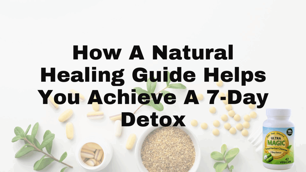 How A Natural Healing Guide Helps You Achieve A 7-Day Detox