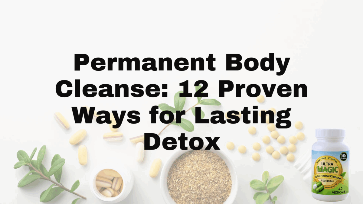 Permanent Body Cleanse: 12 Proven Ways for Lasting Detox