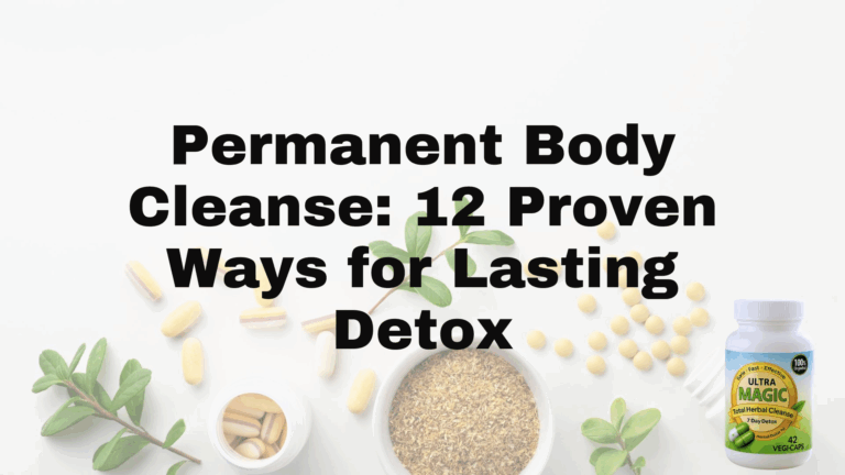 Permanent Body Cleanse: 12 Proven Ways for Lasting Detox