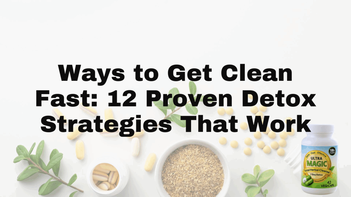 Ways to Get Clean Fast: 12 Proven Detox Strategies That Work