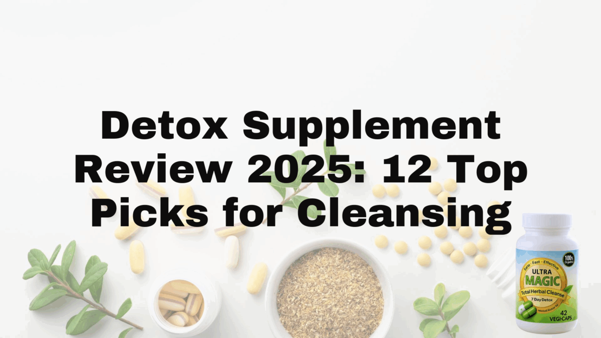 Detox Supplement Review 2025: 12 Top Picks for Cleansing