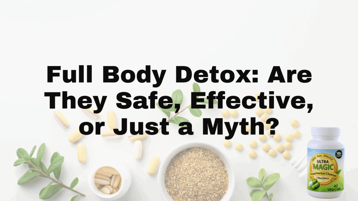 Full Body Detox: Are They Safe, Effective, or Just a Myth?