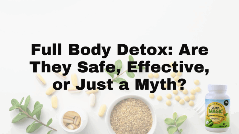 Full Body Detox: Are They Safe, Effective, or Just a Myth?