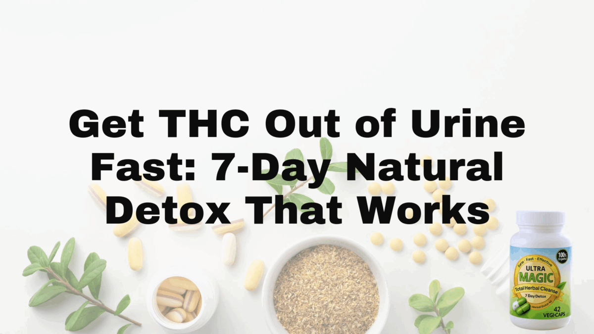 Get THC Out of Urine Fast: 7-Day Natural Detox That Works