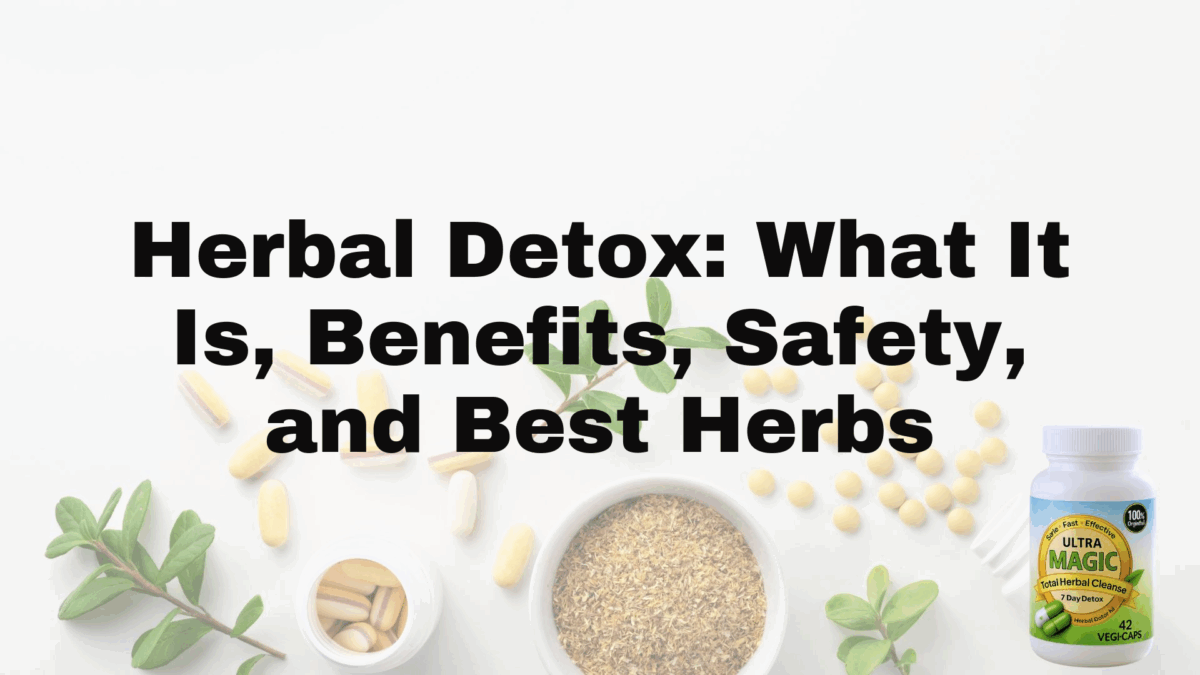 Herbal Detox: What It Is, Benefits, Safety, and Best Herbs