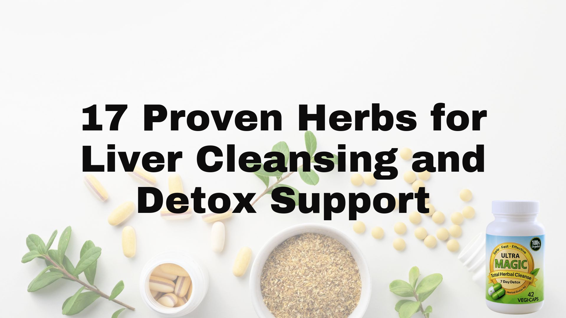 17 Proven Herbs for Liver Cleansing and Detox Support