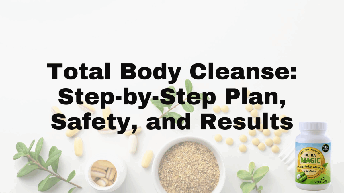 Total Body Cleanse: Step-by-Step Plan, Safety, and Results