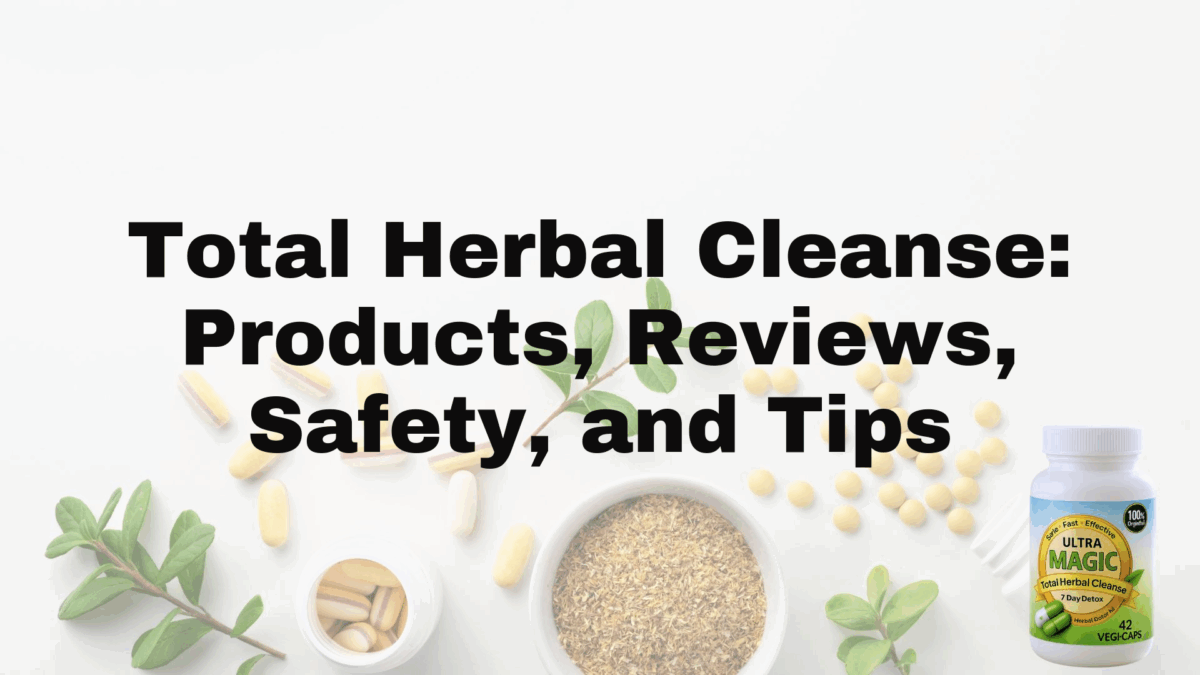 Total Herbal Cleanse: Products, Reviews, Safety, and Tips
