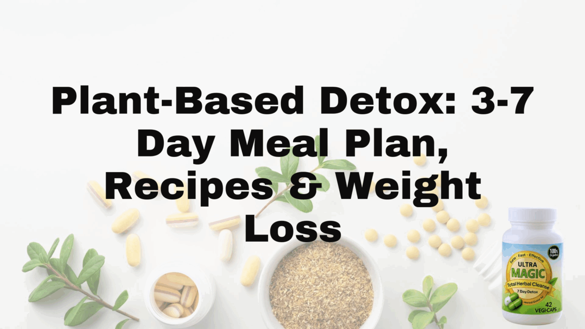 Plant-Based Detox: 3-7 Day Meal Plan, Recipes & Weight Loss