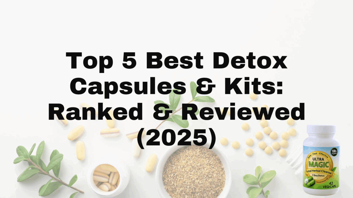 Top 5 Best Detox Capsules & Kits: Ranked & Reviewed (2025)