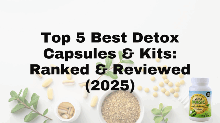 Top 5 Best Detox Capsules & Kits: Ranked & Reviewed (2025)