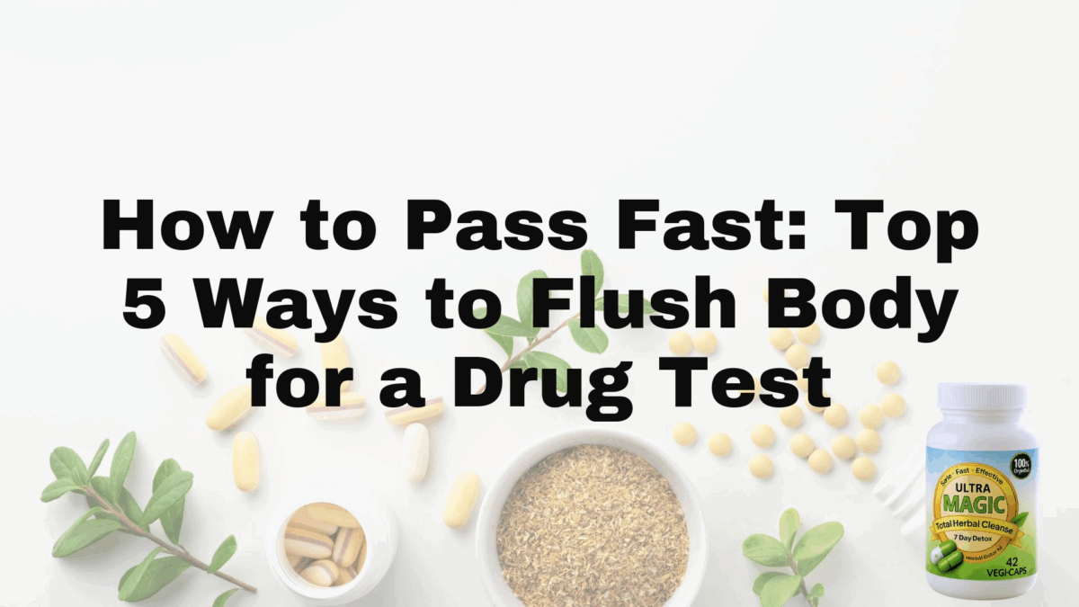 How to Pass Fast: Top 5 Ways to Flush Body for a Drug Test